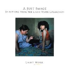 A Just Image: Selections from the Light Work Collection